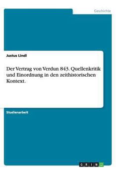 Paperback Der Vertrag von Verdun 843. Quellenkritik und Einordnung in den zeithistorischen Kontext. [German] Book
