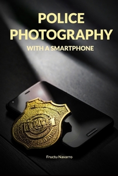Paperback Police Photography with a Smartphone: Operational Evidence Documentation for First Responders Book