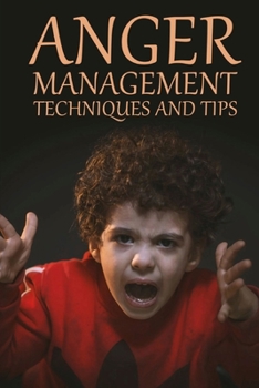Paperback Anger Management Techniques And Tips: Get Your Anger Under Control Book