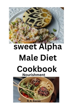 Paperback Sweet alpha male diet cookbook: Nourishment Book