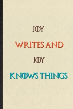 Joy Writes And Joy Knows Things: Novelty Blank Lined Personalized First Name Notebook/ Journal, Appreciation Gratitude Thank You Graduation Souvenir Gag Gift, Superb Sayings Graphic