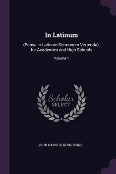 Paperback In Latinum: (Pensa in Latinum Sermonem Vertenda). for Academies and High Schools; Volume 1 Book