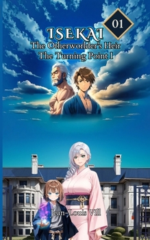 The Turning Point I: Volume 1, Part I (ISEKAI: The Otherworlder’s Heir)