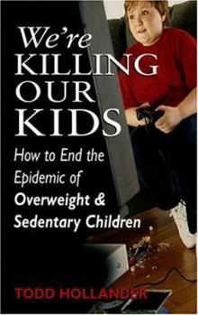 Hardcover We're Killing Our Kids: How to End the Epidemic of Overweight & Sedentary Children Book