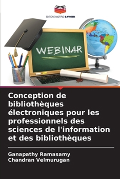 Paperback Conception de bibliothèques électroniques pour les professionnels des sciences de l'information et des bibliothèques [French] Book