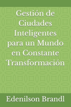 Paperback Gestión de Ciudades Inteligentes para un Mundo en Constante Transformación [Spanish] Book
