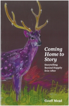 Hardcover Coming Home to Story: Storytelling Beyond Happily Ever After Book