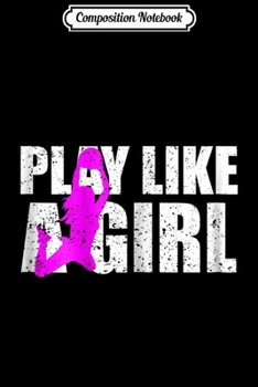 Composition Notebook: Play Like A Girl Basketball for Girls Journal/Notebook Blank Lined Ruled 6x9 100 Pages