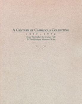 Paperback A Century of Capricious Collecting, 1877-1970: From the Gallery in Science Hall to the Elvehjem Museum of Art Book