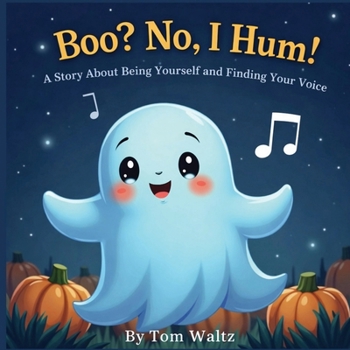 Boo? No, I Hum!: A Story About Being Yourself and Finding Your Voice