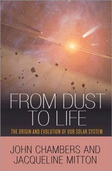 Hardcover From Dust to Life: The Origin and Evolution of Our Solar System Book