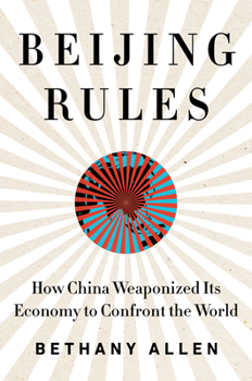 Hardcover Beijing Rules: How China Weaponized Its Economy to Confront the World Book