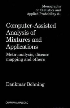 Hardcover Computer-Assisted Analysis of Mixtures and Applications: Meta-Analysis, Disease Mapping and Others Book