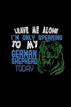 Paperback Leave me. I'm speaking German Shepherd today: Food Journal - Track your Meals - Eat clean and fit - Breakfast Lunch Diner Snacks - Time Items Serving Book