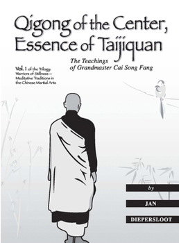 Qigong of the Center, Essence of Taijiquan: The Teachings of Grandmaster Cai Song Fang