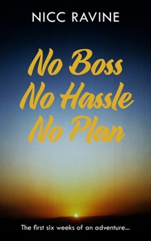 No Boss No Hassle No Plan: The first six weeks of an adventure...