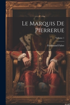Paperback Le Marquis De Pierrerue; Volume 1 [French] Book