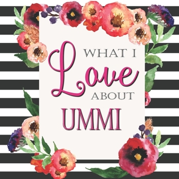 Paperback What I Love About Ummi: Color Fill In The Blank Love Books - Personalized Keepsake Notebook - Prompted Guide Memory Journal Book