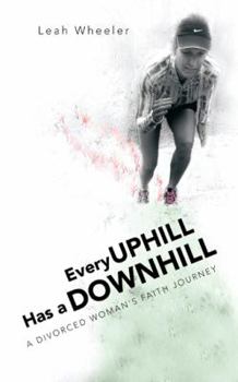 Paperback Every Uphill Has a Downhill: A Divorced Woman's Faith Journey Book