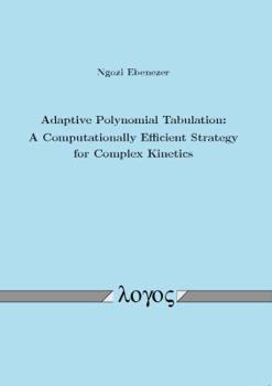 Paperback Adaptive Polynomial Tabulation: A Computationally Efficient Strategy for Complex Kinetics Book