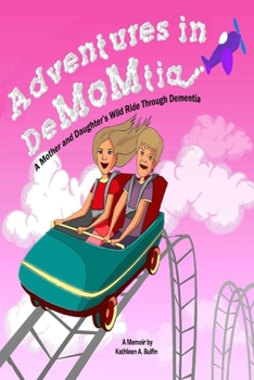 Paperback Adventures in DeMOMtia: A Mother and Daughter's Wild Ride Through Dementia. Book