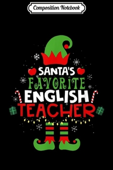 Composition Notebook: Santa Favorite English Teacher Christmas Thankgiving Xmas Journal/Notebook Blank Lined Ruled 6x9 100 Pages