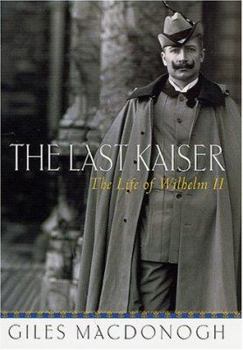 Hardcover The Last Kaiser: The Life of Wilhelm II Book