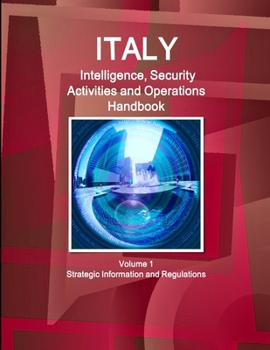 Paperback Italy Intelligence, Security Activities and Operations Handbook Volume 1 Strategic Information and Regulations Book