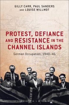 Paperback Protest, Defiance and Resistance in the Channel Islands: German Occupation, 1940-45 Book