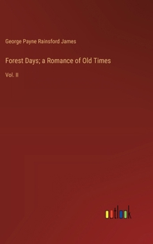 Hardcover Forest Days; a Romance of Old Times: Vol. II Book