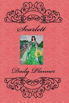 Scarlett Daily Planner: Gone With The Wind Theme Blank Lined Daily Planner Organizer Personal Dated Agenda Appointment Calendar with Scarlett O'Hara Featured Yearly Planner One Day Per Page