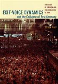 Paperback Exit-Voice Dynamics and the Collapse of East Germany: The Crisis of Leninism and the Revolution of 1989 Book