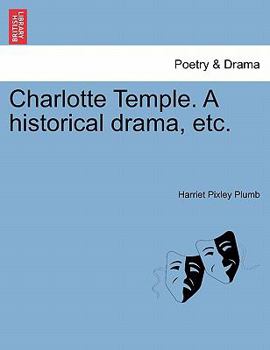 Paperback Charlotte Temple. a Historical Drama, Etc. Book