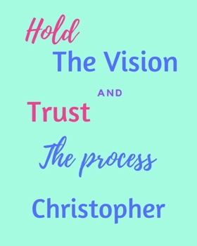 Paperback Hold The Vision and Trust The Process Christopher's: 2020 New Year Planner Goal Journal Gift for Christopher / Notebook / Diary / Unique Greeting Card Book