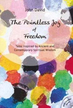 Paperback The Pointless Joy of Freedom: Talks Inspired by Ancient and Contemporary Spiritual Wisdom Book