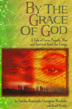 Hardcover By the Grace of God: A True Story of Love, Family, War and Survival from the Congo Book