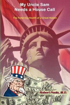 Paperback My Uncle Sam Needs a House-Call: The Faltering Health of a Great Nation Book