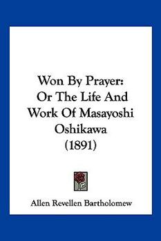 Paperback Won By Prayer: Or The Life And Work Of Masayoshi Oshikawa (1891) Book