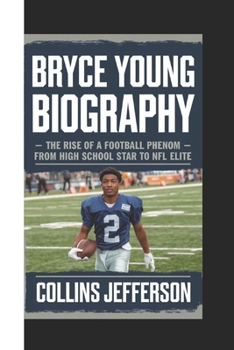 Paperback Bryce Young Biography: The Rise of a Football Phenom - From High School Star to NFL Elite Book