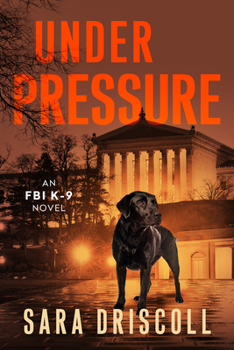 Under Pressure: A Spellbinding Crime Thriller (An FBI K-9 Novel)