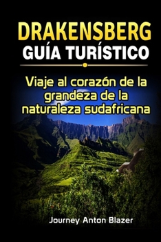 Drakensberg Guía Turístico: Viaje al corazón de la grandeza de la naturaleza sudafricana
