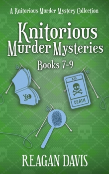 Knitorious Murder Mysteries Books 7 - 9: A Knitorious Murder Mysteries Collection: A Knitorious Murder Mysteries Collection - Book  of the A Knitorious Murder Mystery