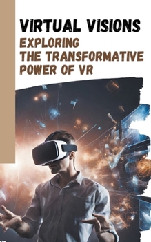 Paperback Virtual Visions: Exploring the Transformative Power of VR Book