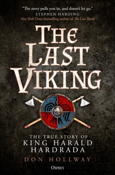 The Last Viking: The True Story of King Harald Hardrada and the End of the Norsemen