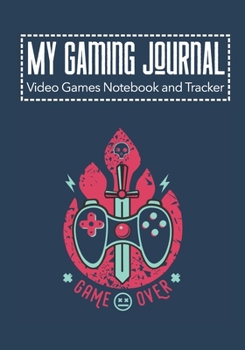 Paperback My Gaming Journal - Video Games Notebook and Tracker: Gamers Journal Designed To Record Current and Future Gaming - Game Over I Book