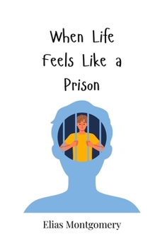 Paperback When Life Feels Like a Prison Book