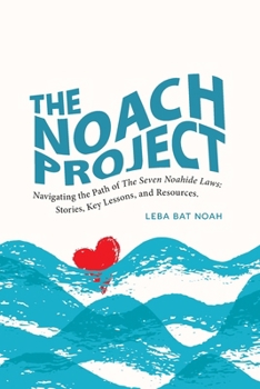 Paperback The NOACH Project: Navigating the Path of the Seven Noahide Laws: Stories, Key Lessons, and Resources Book