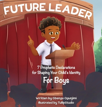 Hardcover Future Leader: 7 Prophetic Declarations for Shaping Your Child's Identity (For Boys) Book