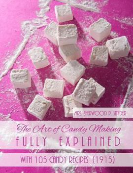 Paperback The Art of Candy Making Fully Explained: With 105 Candy Recipes Book