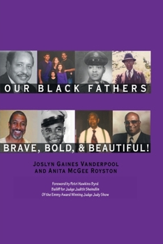 Paperback Our Black Fathers: Brave Bold and Beautiful Book